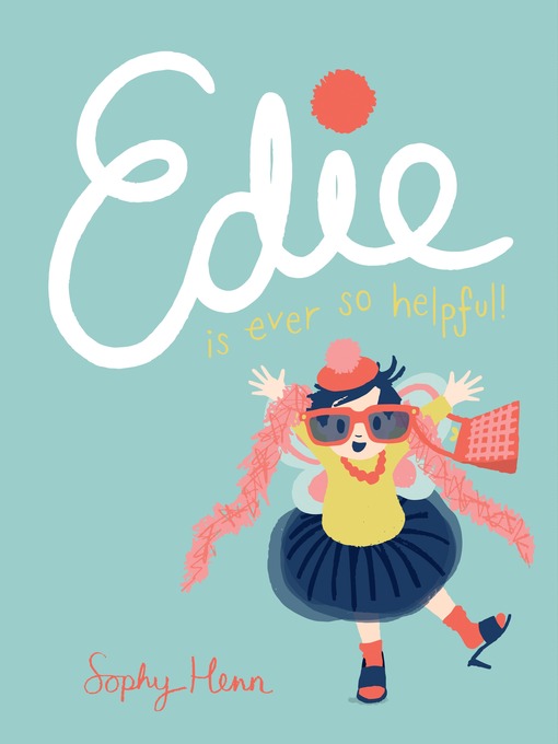 Title details for Edie Is Ever So Helpful by Sophy Henn - Available